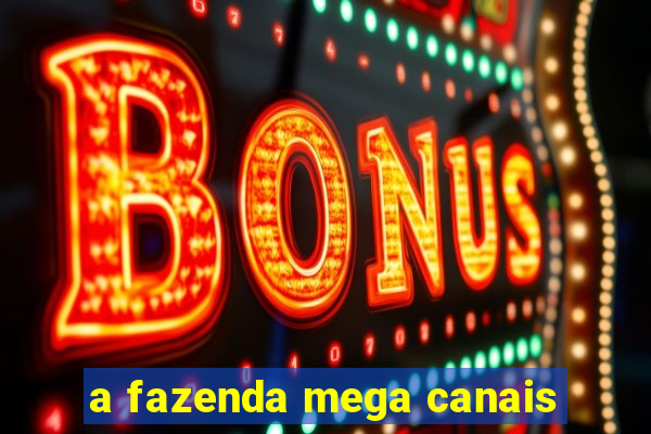 a fazenda mega canais